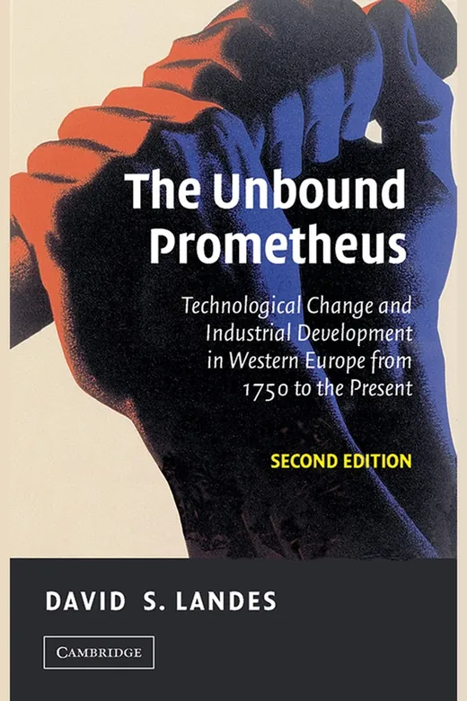 The cover of The Unbound Prometheus: Technological Change and Industrial Development in Western Europe from 1750 to the Present