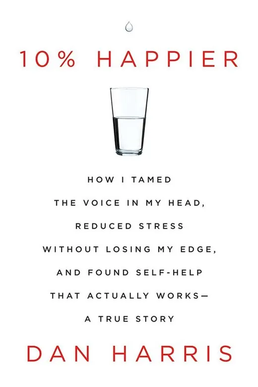 The cover of 10% Happier: How I Tamed the Voice in My Head, Reduced Stress Without Losing My Edge, and Found Self Help That Actually Works A True Story