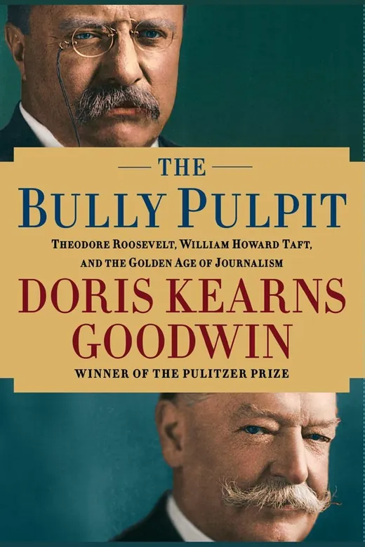 The cover of The Bully Pulpit: Theodore Roosevelt, William Howard Taft, and the Golden Age of Journalism
