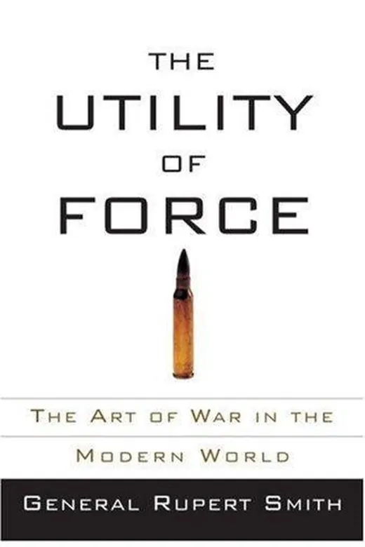 The cover of The Utility of Force: The Art of War in the Modern World