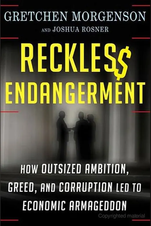 The cover of Reckless Endangerment: How Outsized Ambition, Greed, and Corruption Led to Economic Armageddon