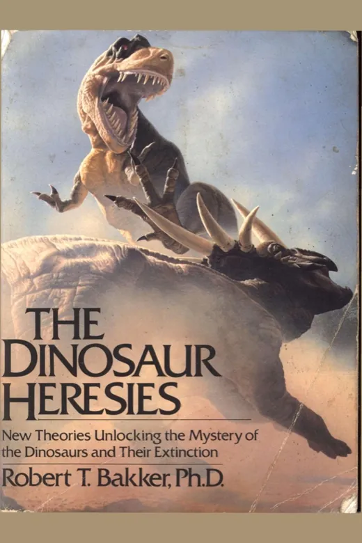 The cover of The Dinosaur Heresies: New Theories Unlocking the Mystery of the Dinosaurs and Their Extinction