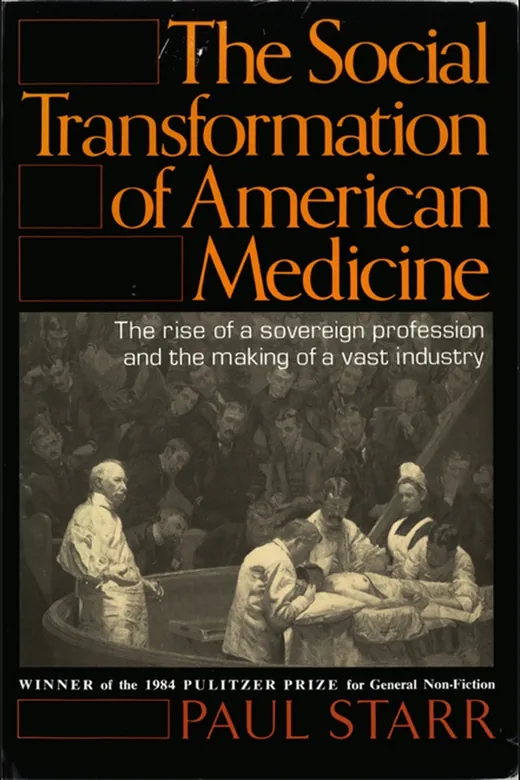 The cover of The Social Transformation of American Medicine: The Rise of a Sovereign Profession and the Making of a Vast Industry