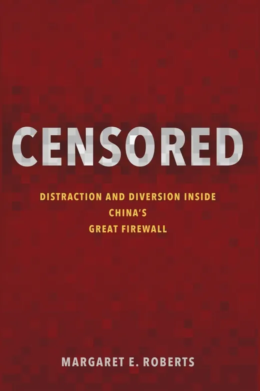 The cover of Censored: Distraction and Diversion Inside China's Great Firewall