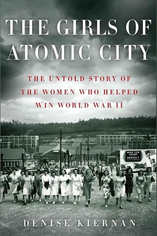 The cover of The Girls of Atomic City: The Untold Story of the Women Who Helped Win World War II
