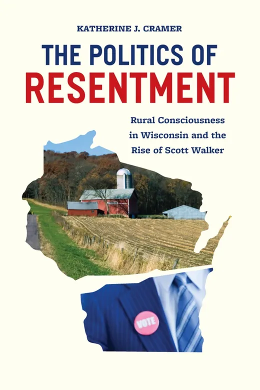 The cover of The Politics of Resentment: Rural Consciousness in Wisconsin and the Rise of Scott Walker