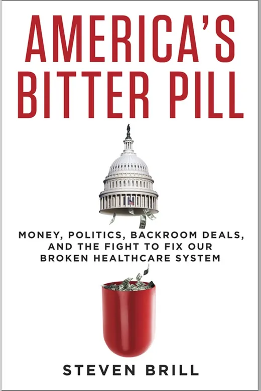The cover of America’s Bitter Pill: Money, Politics, Backroom Deals, and the Fight to Fix Our Broken Healthcare System