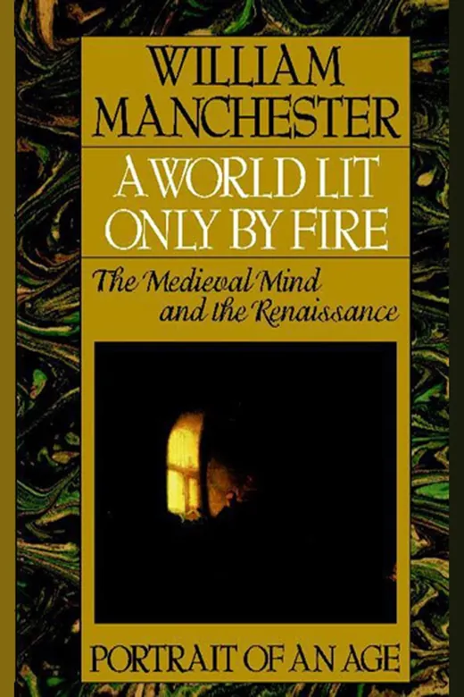 The cover of A World Lit Only by Fire: The Medieval Mind and the Renaissance