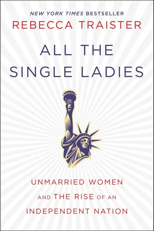 The cover of All the Single Ladies: Unmarried Women and the Rise of an Independent Nation