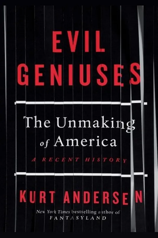 The cover of Evil Geniuses: The Unmaking of America: A Recent History