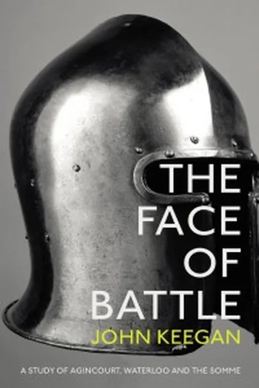 The cover of The Face of Battle: A Study of Agincourt, Waterloo & the Somme