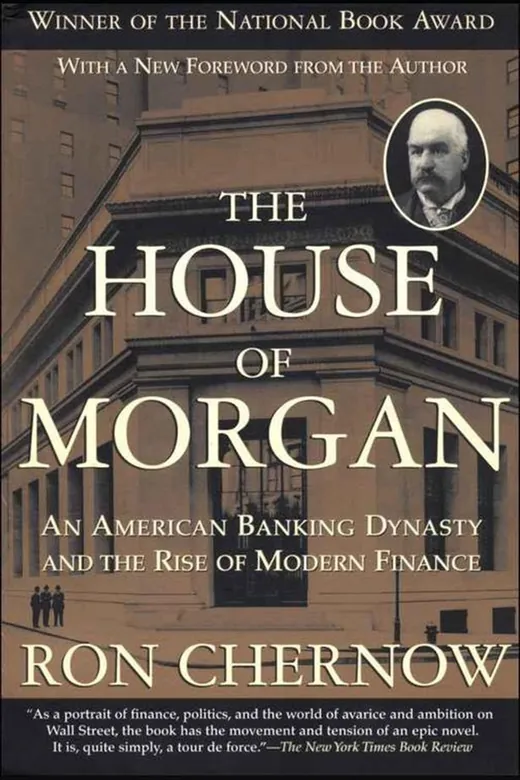 The cover of The House of Morgan: An American Banking Dynasty and the Rise of Modern Finance