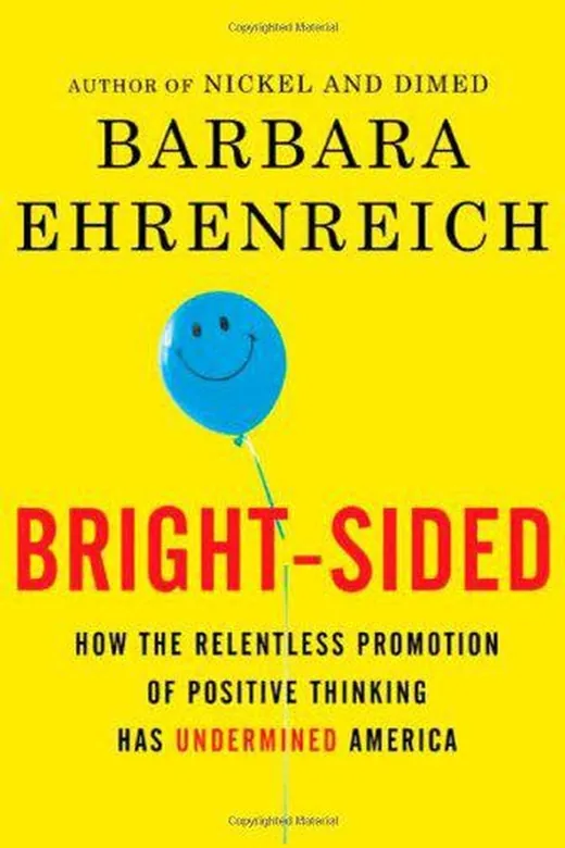 The cover of Bright sided: how the relentless promotion of positive thinking has undermined America
