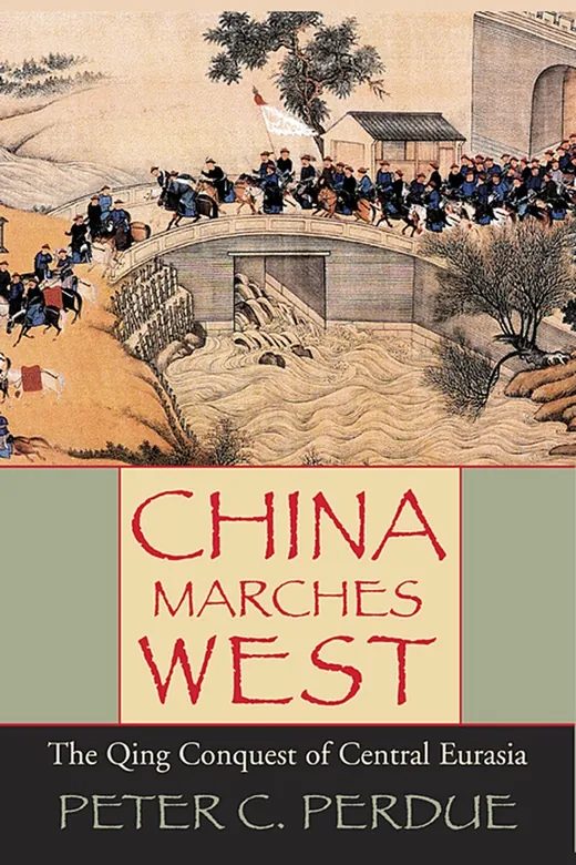The cover of China Marches West: The Qing Conquest of Central Eurasia