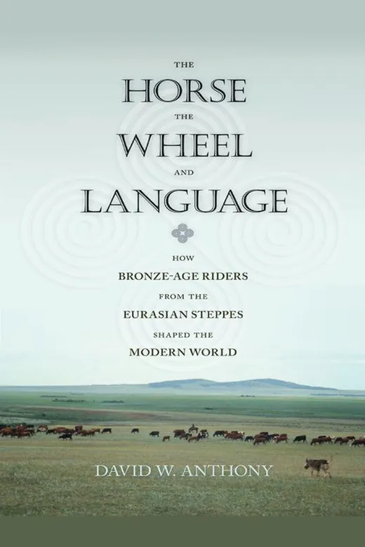 The cover of The Horse, the Wheel, and Language: How Bronze Age Riders From the Eurasian Steppes Shaped the Modern World