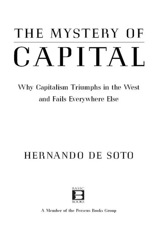 The cover of The Mystery of Capital: Why Capitalism Triumphs in the West and Fails Everywhere Else