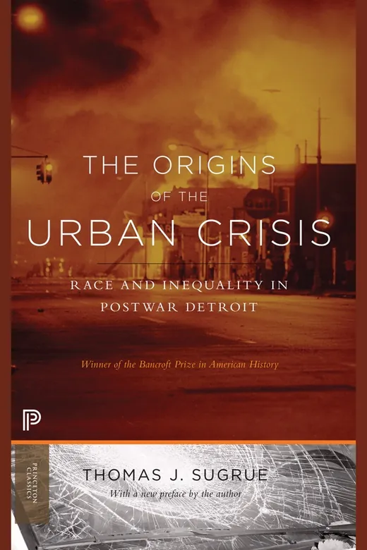 The cover of The Origins of the Urban Crisis: Race and Inequality in Postwar Detroit Updated Edition